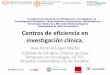Centros de eficiencia en investigación clínica. · Centros de eficiencia en investigación clínica. José Antonio López Martín (Unidad de Estudios Clínicos en Fase Temprana