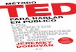 MÉTODO «L A TED C ONFERENCE ES LA A INELUDIBLE ARA QUIENES CREEN EN …utntyh.com/.../2017/10/1382-metodo-ted-para-hablar-en-publico.pdf · PARA HABLAR EN PÚBLICO Diseño de la