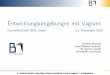 Entwicklungsumgebungen mit Vagrant - B1 Systems GmbH · Entwicklungsumgebungen mit Vagrant CommitterConf2015,Essen11.November2015 Christian Berendt Cloud Solution Architect B1 Systems
