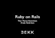 Ruby on Rails - Universitetet i Oslo · Ruby on Rails • Open source MVC-based web framework • Well suited for database-backed applications • Rails gives you a pure-Ruby development