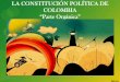 LA CONSTITUCIÓN POLITICA · 5. PARTE ORGÁNICA DE LA CONSTITUCIÓN POLÍTICA DE COLOMBIA. De La Estructura Del Estado. 06/09/2013 Docente: ... Es una actividad política pura, creadora,