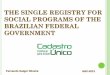 THE SINGLE REGISTRY FOR SOCIAL PROGRAMS OF THE … · the single registry for social programs of the brazilian federal government fernando gaiger silveira may-2013 . single registry: