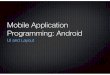 Mobile Application Programming: Androidcs4530/2016android/media/Lecture 2 - UI and... · android.widget.RadioGroup Principal Event - onClick Property - checked Creation - Instantiate