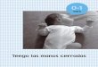 mes - RECURSOS PARA EDUCACI“N INFANTIL .0-1 mes Las manos Durante este primer mes, el beb© mantiene