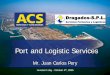 Port and Logistic Services Mr. Juan Carlos Pery · the port terminals as an intermodal net of transport, ... • Frigorífica Castellón SA (FRICASA). Castellón ... Canary Logistics
