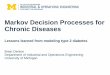 Markov Decision Processes for Chronic Diseases · Markov Decision Processes for Chronic Diseases Lessons learned from modeling type 2 diabetes ... What is a Markov Decision Process?