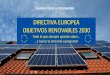 DIRECTIVA EUROPEA OBJETIVOS RENOVABLES 2030 · 2020 fue un hito en la apuesta de Europa ... referencia para alcanzar un objetivo global ... crecimiento y empleo para todos los ciudadanos