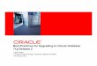 Best Practices for Upgrading to Oracle Database 11g Release 2 · • Always upgrade Oracle Clusterware first!!! • Upgrading to Oracle Clusterware 11g Release 2: ... be used to upgrade