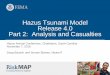 Hazus Tsunami Model Release 4.0 Part 2: Analysis and ... · Hazus Tsunami Model Release 4.0 Part 2: Analysis and Casualties Hazus Annual Conference, Charleston, South Carolina November