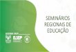 SEMINÁRIOS REGIONAIS DE EDUCAÇÃO · de Professores - Programa Agrinho ... realizar a palestra presencial IMPORTANTE: no município de Curitiba serão realizados dois seminários