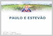 PAULO E ESTEVÃO - oam.org.br · !07 epistolas universais Epístolas de Paulo ! Paulo e Estevão – Chico Xavier ! Novo Testamento – I Epístola de Paulo aos Coríntios – cap