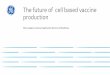 The future of cell based vaccine production - DCVMN · The future of cell based vaccine production Mats Lundgren, Customer Applications Director, GE Healthcare