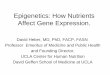 Epigenetics: How Nutrients Affect Gene Expression. - HEBER.pdf · Epigenetics: How Nutrients Affect Gene Expression. David Heber, MD, PhD, FACP, FASN Professor Emeritus of Medicine
