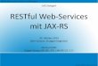 RESTful Web-Services mit JAX-RS - Java User Group Stuttgart … · 2014-11-02 · (Expert Group JSR 339, 370 / JAX-RS 2.0, ... Erleichtert das Schreiben von RESTful Web Services in