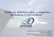“Visão da ANTAQ sobre a logística portuária e hidroviária”antaq.gov.br/Portal/pdf/palestras/Mai09DGFialhoVotorantim.pdf · •Fundamentos técnicos baseados em estudos macroeconômicos