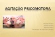 AGITAÇÃO PSICOMOTORA - psiquiatriabh.com.brpsiquiatriabh.com.br/wp/wp-content/uploads/2015/01/Aula-Agitacao-p... · decorrentes do uso de drogas (intoxicação ou abstinência)