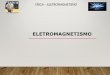 Eletromagnetismo - profmarcio3.dominiotemporario.comprofmarcio3.dominiotemporario.com/doc/Eletromagnetismo_PPT.pdf · forma octaédrica. É um material quebradiço, fortemente magnético,