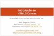 Introdução ao HTML5 Canvas - josecintra.comjosecintra.com/blog/wp-content/uploads/2018/08/canvas.pdf · O objetivo deste minicurso é fornecer conceitos básicos sobre o elemento