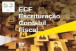 ECF Escrituração Contábil Fiscal - ey.comFILE/ECF_Apresentacao... · *E355 - detalhes dos saldos das contas de resultado antes do encerramento ECF ... Para o Lucro Real Anual haverá