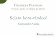 Finanças Pessoais - static.eventials.com · Finanças Pessoais 1º passo para a Cultura de Bolso Sejam bem-vindos! Aleksander Avalca