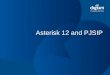 Asterisk 12 and PJSIP - Kamailio · Asterisk 12 and PJSIP. ... Asterisk and PJSIP Asterisk’s PJSIP channel driver: a SIP architecture for the future The future is now! Creative