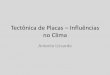 Tect´nica de Placas â€“ Influncias no -Tect´nica de Placas...  no Clima Antonio Liccardo. Tect´nica