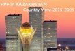 PPP in KAZAKHSTAN - pppcoe.com · OUTLINE 1. Investment Opportunities. Infrastructure Potentials & Needs 2. PPP Institutional and Legal Framework of PPP 3. About Kazakhstan PPP Center
