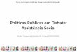 Políticas Públicas em Debate: Assistência Social · Planejamento e financiamento da Assistência Social •Plano Municipal de Assistência Social –Atribuições / responsabilidades