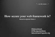 How secure your web framework is? · How secure your web framework is? Based on Apache Struts 2 “… use the source …” @lukaszlenart! @TheApacheStruts lukaszlenart@apache.org