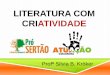 LITERATURA COM CRIATIVIDADE - atuacaovoluntaria.org.br · OBJETIVO: Transformar vidas ensinando de modo criativo e determinado. Motivar a expressão criativa na literatura