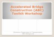 Accelerated Bridge Construction (ABC) Toolkit Workshopshrp2.transportation.org/documents/Oklahoma_2018.pdf · processes/sequenc es