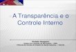 A Transparência e o Controle Interno - crcsc.org.br · - Importância Sistêmica do Controle Interno para o Cumprimento da Transparência e o Acesso à Informação – CGU (guardiã