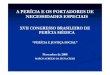 A PERÍCIA E OS PORTADORES DE NECESSIDADES ESPECIAIS · a perÍcia e os portadores de necessidades especiais xvii congresso brasileiro de perÍcia mÉdica “perÍcia e justiÇa social”