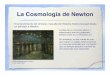 La Cosmología de Newton - cimat.mx · La Teoremas de Newton! El razonamiento de Newton sobre la posibilidad de un Universo estacionario se basa en dos teoremas que el mismo demostró