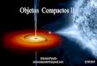 Objetos Compactos II - astronomiaufabc.files.wordpress.com · Para entendermos melhor esses objetos, precisamos de algumas noções da Teoria da Relatividade. Buracos Negros e Supernovas