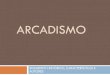 ARCADISMO - colegiogeracao.com.br · Arcadismo ou Neoclassicismo –São as denominações comuns para o movimento onde quer que ele tenha existido. 2. Arcádia Mineira ou Movimento
