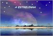 A ESTRELINHA - soniajordao.com.br · Haviam milhões de estrelas no céu. Estrelas de todas as cores: brancas, prateadas, verdes, douradas, vermelhas e azuis