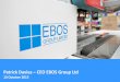 Patrick Davies CEO EBOS Group Ltd - NZX · 4 4 EBOS Group – Snapshot EBOS Group is the largest and most diversified Australasian marketer, wholesaler and distributor of healthcare,