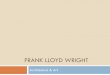 Frank Lloyd Wright - Sequoya Elementary APTsequoyaapt.org/wp-content/uploads/2017/04/AM_FrankLWright2.pdf · Frank Lloyd Wright American Architect, 1867 –1959 ... Given a set of