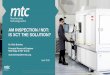 AM INSPECTION / NDT: IS XCT THE SOLUTION? - ibfem.co.uk · Propose NDT methods with potential to detect defects found in AM only 4. Provide a structure of NDT practices to follow
