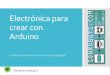 Electrónica para crear con Arduinosonrobots.com/wp-content/uploads/2018/11/Electrónica-y-energía... · Electrónica para crear con Arduino Controla tu entorno con un microcontrolador