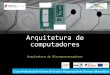 Arquitetura de computadores - Recursos Informática - · PDF file07-11-2016 Curso Profissional de Técnico de Eletrónica, Automação e Computadores Memória Cache – Volátil; Memória