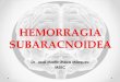 HEMORRAGIA SUBARACNOIDEA - gmemi.org.mx · MEEC . HEMORRAGIA SUBARACNOIDEA Es la extravasación de sangre en el espacio subaracnoideo o en el sistema ventricular. Justin M. Caplan,