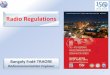 Radio Regulations - TT · RADIO REGULATIONS, RR Spectrum cannot be limited to a given territory, international coordination is necessary: role of ITU Radio Regulations (RR), an International
