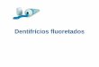 Dentifrícios Dentifrícios fluoretados fluoretados · 22-- Amasse para virar póAmasse para virar pó 3--Misture com MEL ... conservante preventivopreventivo ... Avaliação de um