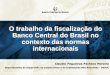 O trabalho da fiscaliza§£o do Banco Central do Brasil no ... no...  Banco Central do Brasil