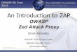 An Introduction to ZAP - OWASP · • Proxying via ZAP, and then scanning • Manual pentesting