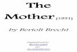 The Mother - socialiststories.com Mother - Bertolt Brecht.pdf · The Mother (1931) by Bertolt Brecht Digitalized by RevSocialist for SocialistStories. Author: Revolution Created Date: