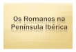 Os Romanos na Península Ibérica - Cooperativa Culturalalfarrabio.di.uminho.pt/teresiano/div/docum/5_hgp_os_romanos_na... · Ibérica: Ibérica: 409 409 409 d.Cdd..CCd.C. ... Total