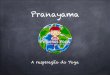 Aula 01 - Pranayama, a respiração do Yoga. · Contração / trava Ao nos aprofundarmos no estudo dos Pranayamas, torna-se necessário fazer uma breve introdução sobre Bandhas,